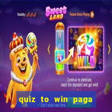 quiz to win paga mesmo quiz money paga mesmo